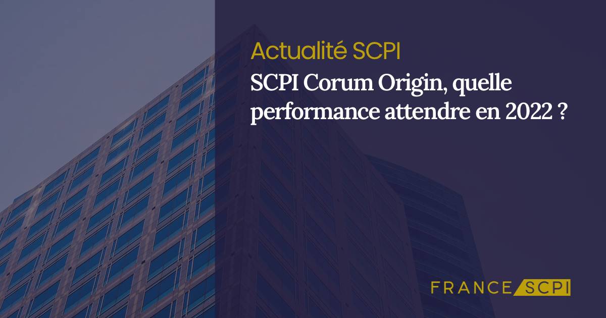 SCPI Corum Origin quelle performance attendre pour 2022